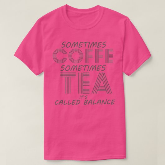 Soms heet Koffie soms Tea Itx27s Balan T-shirt (Design voorkant)