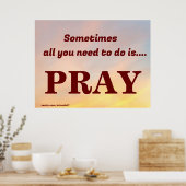 SOMS HOEF JE ALLEEN MAAR TE BIDDEN POSTER (Keuken)