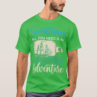 Soms is alles wat u nodig hebt een avontuurlijk vr t-shirt