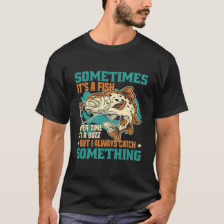 Soms Is Het Een Vis Maar Ik Vang Altijd Iets T-shirt