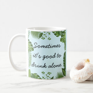 Soms is het goed om alleen te drinken Funny Truth Koffiemok
