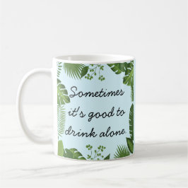 Soms is het goed om alleen te drinken Funny Truth Koffiemok
