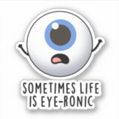 Soms is het leven oog-ronisch grappig oog woordspe sticker (Voorkant)