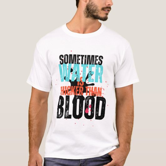 Soms is water dikker dan water T-shirt (Voorkant)