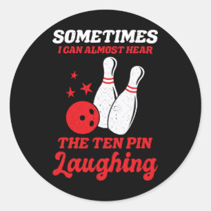 Soms kan ik bijna de 10 pins horen lachen F Ronde Sticker