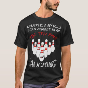Soms kan ik bijna de Tien Pin horen lachen B T-shirt