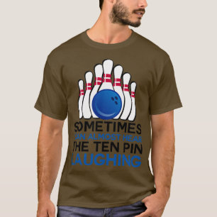 Soms kan ik de tien pin bijna horen lachen 1 t-shirt