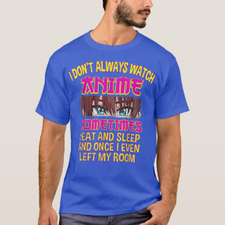 Soms kijk ik niet altijd naar Anime in Ea T-shirt