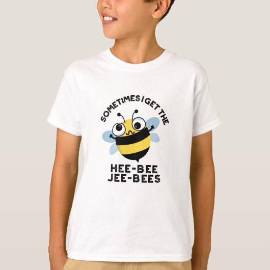 Soms krijg ik de Heebee Jeebes Bee Puns T-shirt (Voorkant)