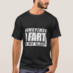Soms laat ik een scheet in mijn slaap en laat mijn t-shirt