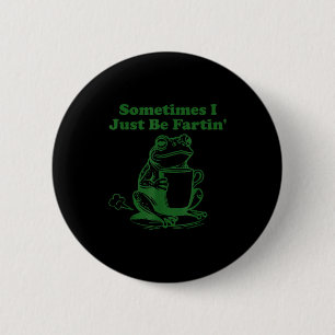 Soms laat ik gewoon grappige scheet meme kikker dr ronde button 5,7 cm