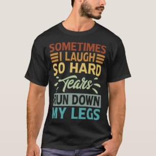 Soms lach ik zo hard tranen over mijn benen t-shirt