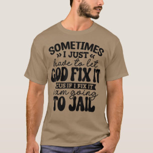 Soms moet ik God laten zien dat het me overkomt T-shirt