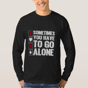 Soms moet je alleen gaan Euchre Kaart Game Eu T-shirt