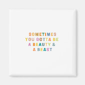 SOMS MOET JE EEN BEAUTy EN EEN BEAS ZIJN. Magneet (Voorkant)