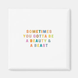 SOMS MOET JE EEN BEAUTy EN EEN BEAS ZIJN. Magneet