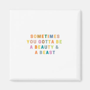 SOMS MOET JE EEN BEAUTy EN EEN BEAS ZIJN. Magneet