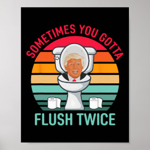 Soms Moet Je Even Dubbel Doorspoelen Anti Trump Vi Poster