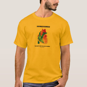 Soms moet je gewoon hart hebben (anatomie) t-shirt