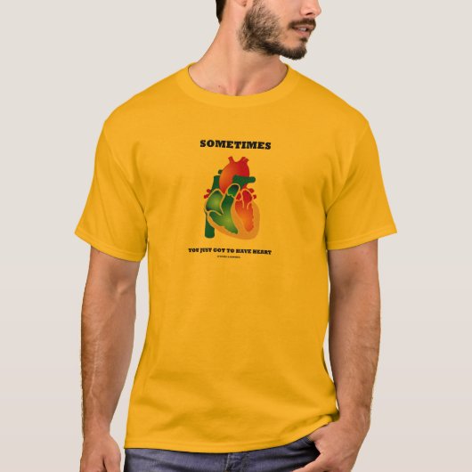 Soms moet je gewoon hart hebben (anatomie) t-shirt (Voorkant)