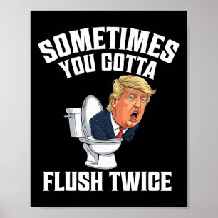 Soms moet je twee keer doorspoelen Funny Anti Trum Poster