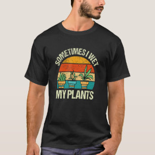 Soms nat ik mijn Planten, grappige Hobby Gardening T-shirt