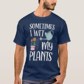 Soms nat ik mijn Planten Grappige tuinieren liefhe T-shirt (Voorkant)
