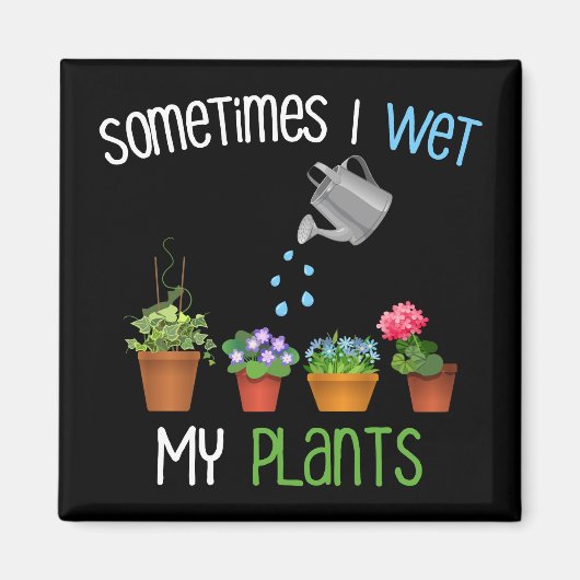 Soms nat ik mijn Planten grappige tuinieren Magneet (Voorkant)