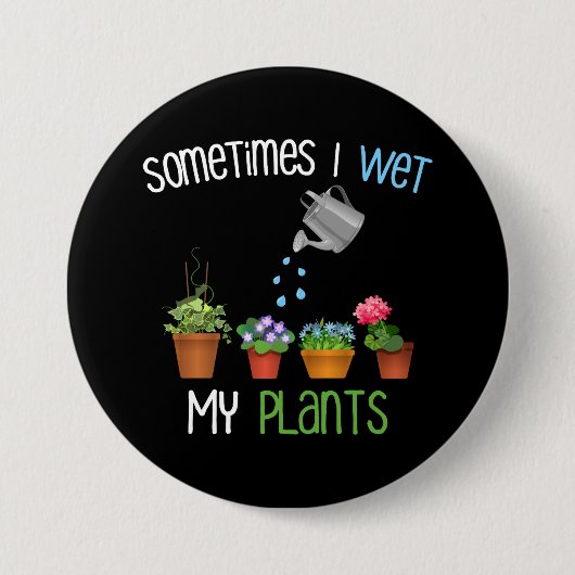 Soms nat ik mijn Planten grappige tuinieren Ronde Button 7,6 Cm (Voorkant)