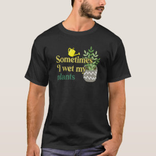 Soms nat ik mijn Planten grappige tuinieren T-shirt