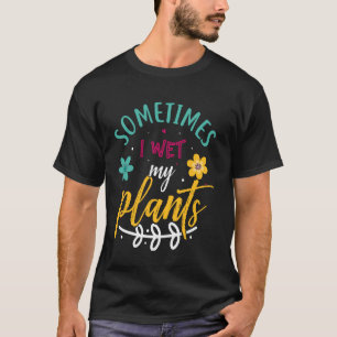 Soms nat ik mijn Planten grappige tuinieren T-shirt