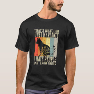 Soms nat ik mijn Planten, haat ik mensen en ik wee T-shirt
