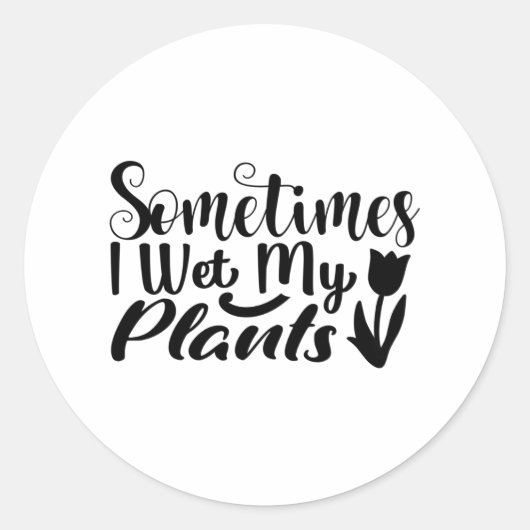Soms nat ik mijn planten ronde sticker (Voorkant)