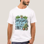 Soms nat ik mijn Planten T-shirt (Voorkant)