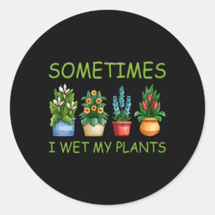 Soms nat ik mijn Planten tuin tuinieren Ronde Sticker