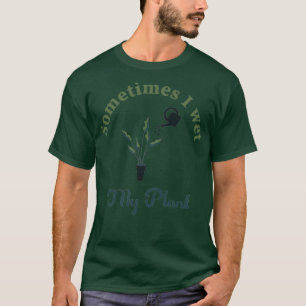 Soms nat ik mijn Planten tuinend Lover T shirt