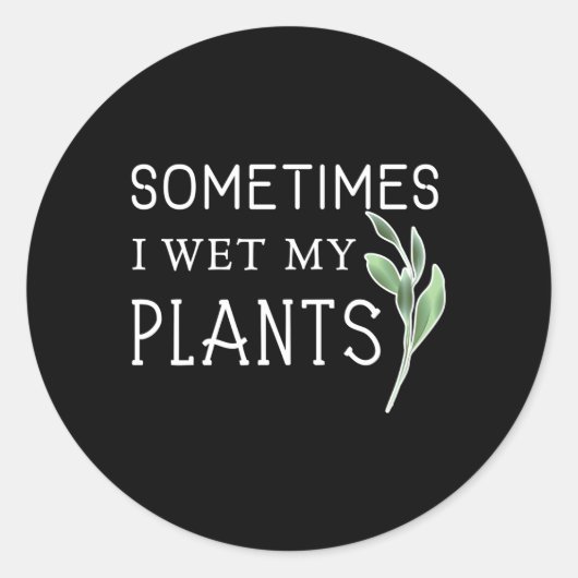 Soms nat ik mijn Planten tuinieren Ronde Sticker (Voorkant)