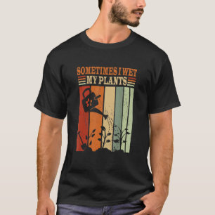 Soms nat ik mijn Planten tuinieren T-shirt