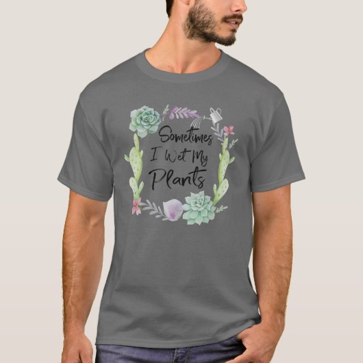 Soms natte ik mijn Planten T | Gardening T T-shirt (Voorkant)