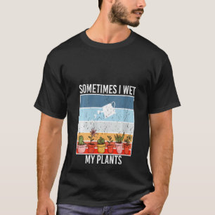 Soms natte ik mijn Planten tuinieren en plantgoed T-shirt