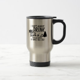 Soms Niet Drinken Wel Doe Ik Kamperen Reisbeker
