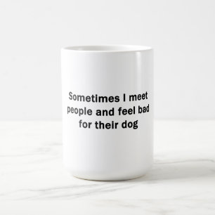 Soms ontmoet ik mensen koffiemok