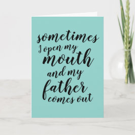 Soms open ik mijn mond en komt mijn vader eruit kaart
