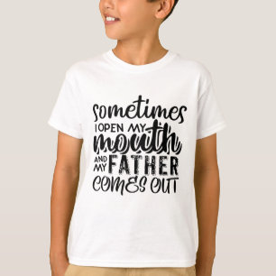 Soms open ik mijn mond en komt mijn vader eruit t-shirt