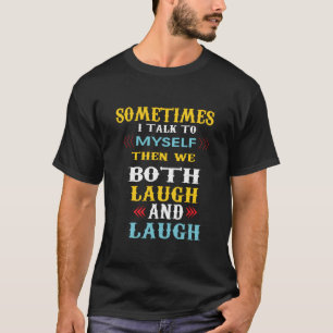 soms praat ik met mezelf en dan lachen we allebei t-shirt