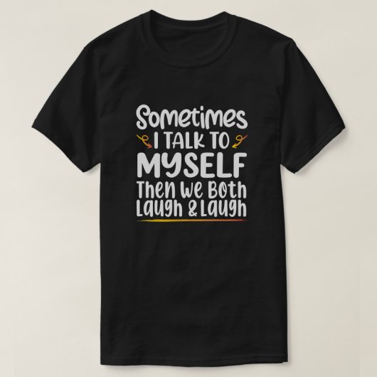 Soms praat ik met mezelf en dan lachen we allebei t-shirt (Design voorkant)