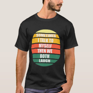 Soms praat ik met mezelf en dan zijn we allebei La T-shirt
