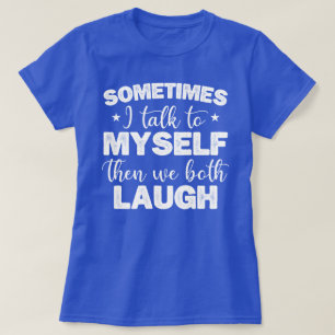 Soms praat ik tegen mezelf en dan lachen we allebe t-shirt