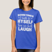 Soms praat ik tegen mezelf en dan lachen we allebe t-shirt (Voorkant)
