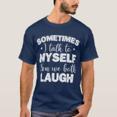 Soms praat ik tegen mezelf en dan lachen we allebe t-shirt (Voorkant)